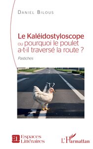 Image de Le Kaléidostyloscope ou pourquoi le poulet a-t-il traversé la route ?