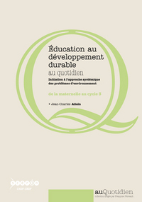 Picture of Éducation au développement durable au quotidien - initiation à l'approche systémique des problèmes d'environnement de la maternelle au cycle 3