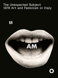 Image de The Unexpected Subject - 1978 Art and Feminism in Italy