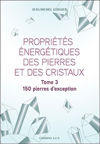 Image de Propriétés énergétiques des pierres et des cristaux Tome 3 - 150 pierres d'exception