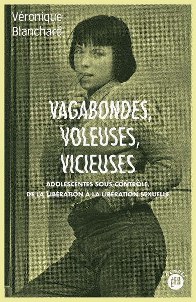 Picture of Vagabondes, voleuses, vicieuses - Adolescentes sous contrôle