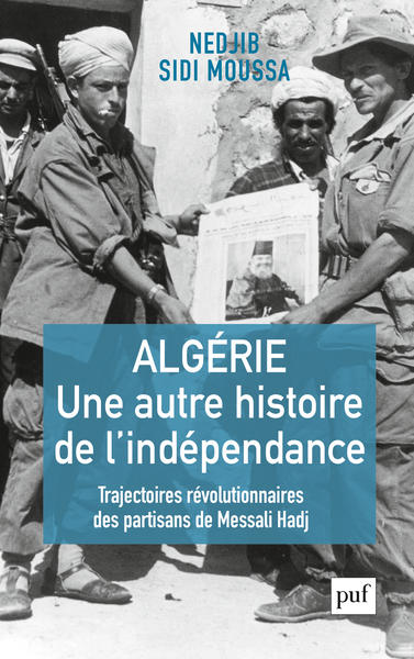 Image de Algérie, une autre histoire de l'indépendance : trajectoires révolutionnaires des partisans de Messa