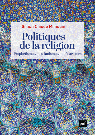 Picture of Politiques de la religion : prophétismes, messianismes, millénarismes