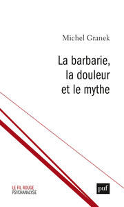 Image de La barbarie, la douleur et le mythe