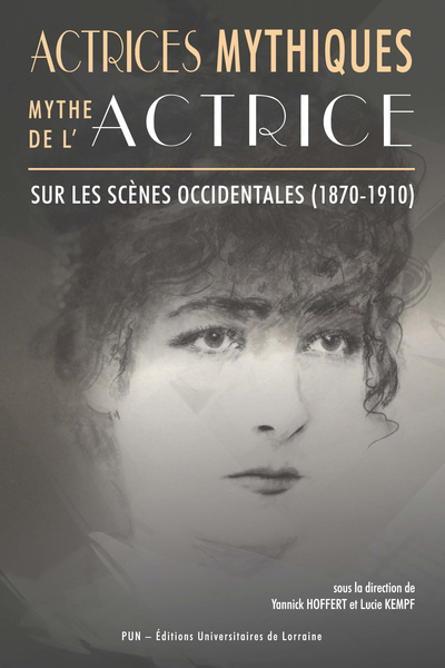 Image de Actrices mythiques, mythe de l'actrice sur les scènes occidentales (1870-1910)