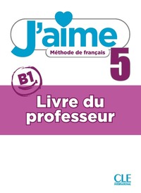 Image de J'aime - Méthode de français - Livre du professeur - Niveau 5