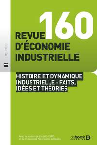 Image de Revue d'économie industrielle 2017/4 - 160 - Histoire et dynamique industrielle : faits, idées et th