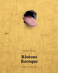 Picture of Riotous Baroque From Cattelan To Zuebaran