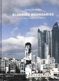 Image de Blurring Boundaries Extending the Limits of Graffiti /anglais