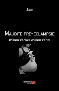 Image de Maudite pré-éclampsie - Briseuse de rêves, briseuse de vies