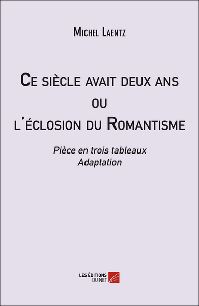 Image de Ce siècle avait deux ans ou l'éclosion du Romantisme