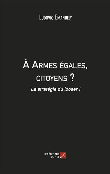 Image de À Armes égales, citoyens ? La stratégie du looser !