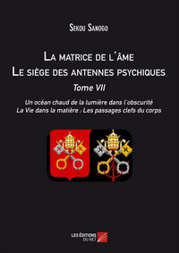 Picture of La matrice de l'âme : Le siège des antennes psychiques. Tome VII. Un océan chaud de la lumière dans l'obscurité. La Vie dans la matière : Les passages clefs du corps.