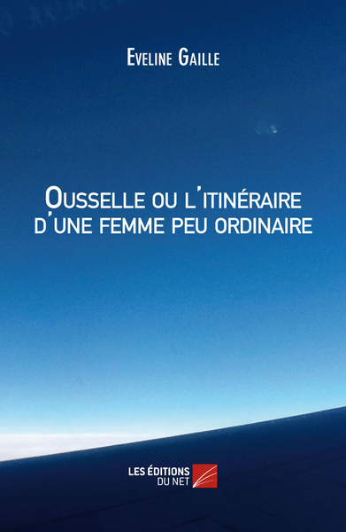 Image de Ousselle ou l'itinéraire d'une femme peu ordinaire