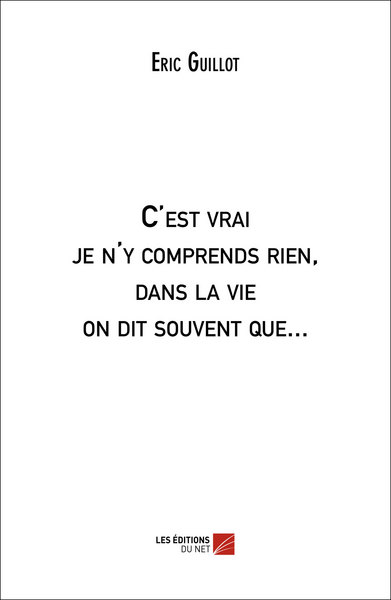 Image de C'est vrai je n'y comprends rien, dans la vie on dit souvent que...