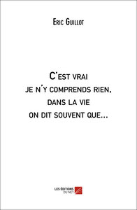 Image de C'est vrai je n'y comprends rien, dans la vie on dit souvent que...