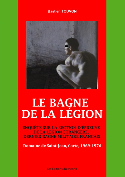 Image de Le Bagne de la Légion. Enquête sur la section d'épreuve de la Légion Etrangère