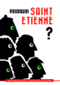 Image de Pourquoi Saint-Etienne ? 42 artistes et auteurs répondent à la question