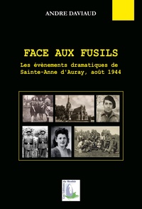 Image de Face aux fusils. Les événements dramatiques à Sainte-Anne d'Auray, août 1944