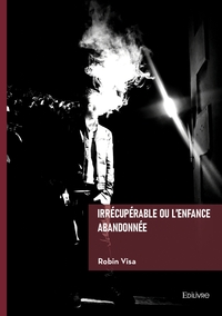 Picture of Irrécupérable ou l'enfance abandonnée