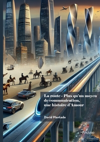 Image de La route - Plus qu'un moyen de communication, une histoire d'Amour