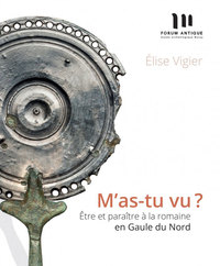 Picture of M’as-tu vu ? Être et paraître à la romaine en Gaule du Nord.