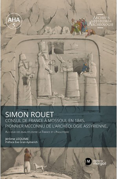Picture of Simon Rouet Consul de France à Mossoul en 1845, pionnier méconnu de l’archéologie assyrienne