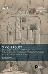 Picture of Simon Rouet Consul de France à Mossoul en 1845, pionnier méconnu de l’archéologie assyrienne