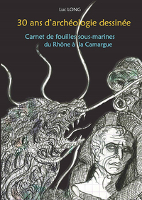 Picture of 30 ans d'archéologie dessinée, Carnet de fouilles sous-marines du Rhône à la Camargue