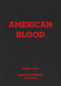 Image de Danny Lyon : American Blood, Selected Writings, 1961-2020 /anglais