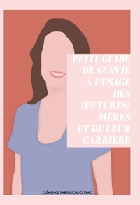 Image de Petit guide de survie à l'usage des (futures) mères et de leur carrière