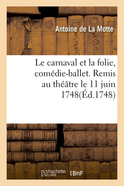 Picture of Le carnaval et la folie, comédie-ballet. Remis au théâtre le 11 juin 1748