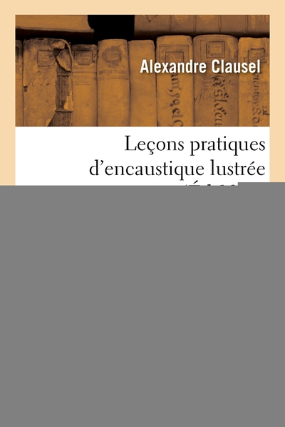 Picture of Leçons pratiques d'encaustique lustrée