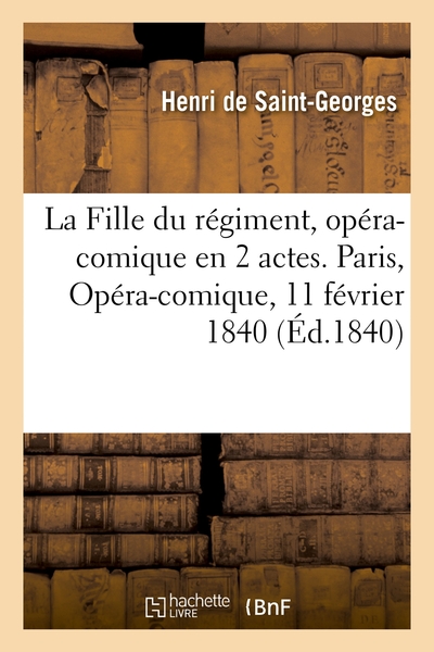 Image de La Fille du régiment, opéra-comique en 2 actes. Paris, Opéra-comique, 11 février 1840