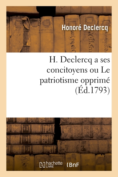 Image de H. Declercq a ses concitoyens ou Le patriotisme opprimé