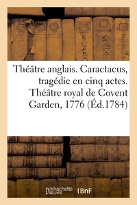 Picture of Théâtre anglais. Caractacus, tragédie en cinq actes, sur le modele des tragédies grecques