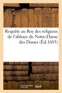 Picture of Requête au Roy des religieux de l'abbaye de Notre-Dame des Dunes, située au lieu dit Bogard