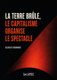 Picture of La terre brûle, le capitalisme organise le spectacle