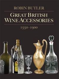 Picture of Great British Wine Accessories 1550-1900 /anglais