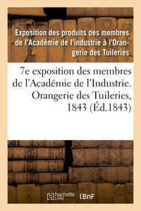 Image de 7e exposition des membres de l'Académie de l'Industrie, à l'Orangerie des Tuileries en 1843