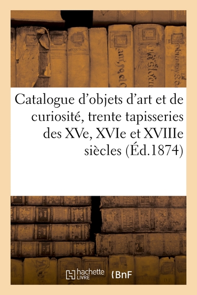 Picture of Catalogue d'objets d'art et de curiosité, trente tapisseries des XVe, XVIe et XVIIIe siècles