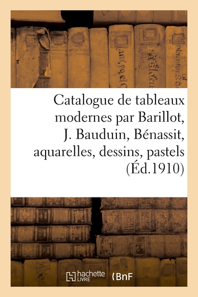 Picture of Catalogue de tableaux modernes par Barillot, J. Bauduin, Bénassit, aquarelles, dessins