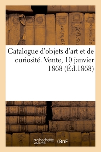 Picture of Catalogue d'objets d'art et de curiosité. Vente, 10 janvier 1868