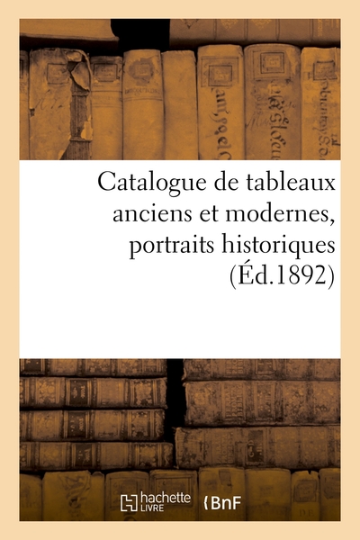 Picture of Catalogue de tableaux anciens et modernes, portraits historiques