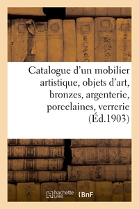 Picture of Catalogue d'un mobilier artistique, objets d'art, bronzes, argenterie, porcelaines