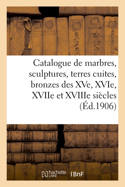Picture of Catalogue de marbres, sculptures, terres cuites, bronzes des XVe, XVIe, XVIIe et XVIIIe siècles