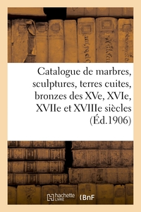 Picture of Catalogue de marbres, sculptures, terres cuites, bronzes des XVe, XVIe, XVIIe et XVIIIe siècles