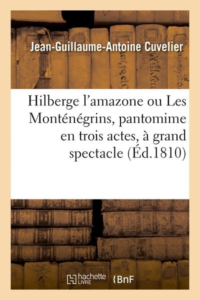 Image de Hilberge l'amazone ou Les Monténégrins, pantomime en trois actes, à grand spectacle