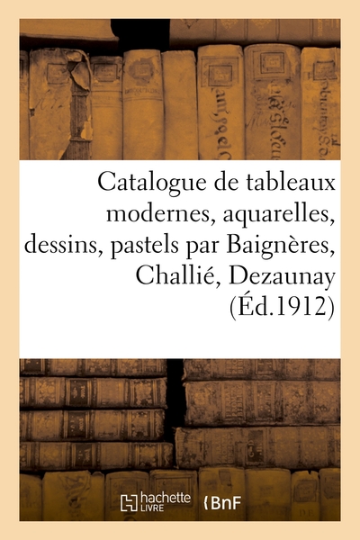 Picture of Catalogue de tableaux modernes, aquarelles, dessins, pastels par Baignères, Challié, Dezaunay