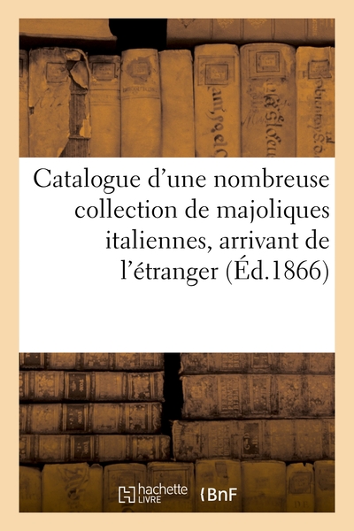 Picture of Catalogue d'une nombreuse collection de majoliques italiennes, arrivant de l'étranger